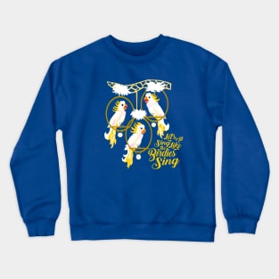 Let's All Sing Like the Birdies Sing Crewneck Sweatshirt